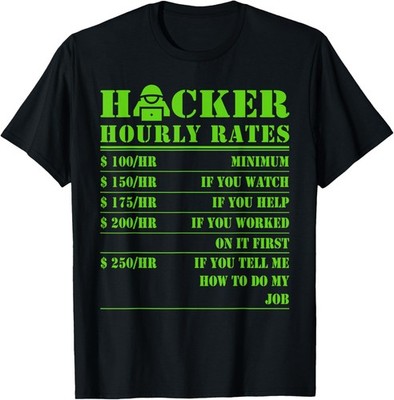 Hacker Hourly Rates Funny Computer Cyber Hacking Humor Gift T-Shirt
