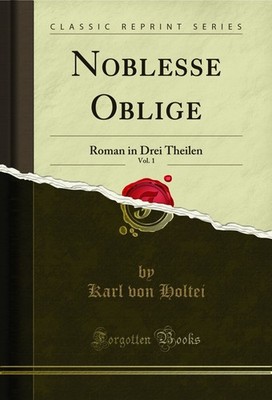 Noblesse Oblige, Vol. 1: Roman in Drei Theilen (Classic Reprint)
