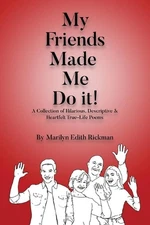 My Friends Made Me Do It by Marilyn Edith Rickman Paperback Book