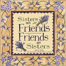 Sisters As Friends Friends As Sisters by Among Friends;  Shelley Reeves Smith