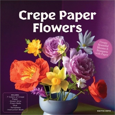 Crepe Paper Flowers: Create Beautiful Blooms & Bouquets with Paper