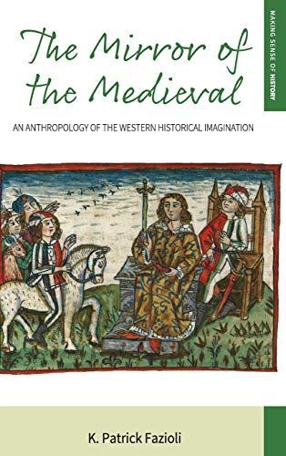 The Mirror of the Medieval: An Anthropology of the Western Hi...