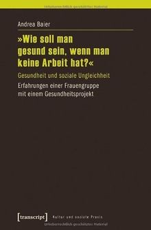 »Wie soll man gesund sein, wenn man keine Arbeit hat?«: ... | Buch | Zustand gut