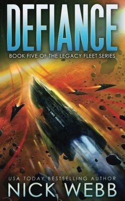 DEFIANCE: BOOK 5 OF THE LEGACY FLEET SERIES (THE LEGACY By Nick Webb **Mint**