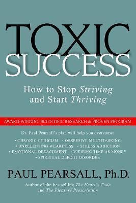 Toxic Success: How to Stop Striving and Star- 9781930722330, Pearsall, paperback
