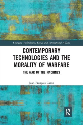 Jean-François Caron | Contemporary Technologies and the Morality of Warfare