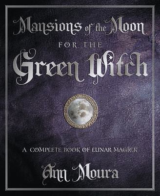 Mansions of the Moon for the Green Witch: A Complete Book of Lunar Magic [Green 