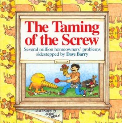 The Taming of the Screw: How to Sidestep Several Million Homeowners' Problems