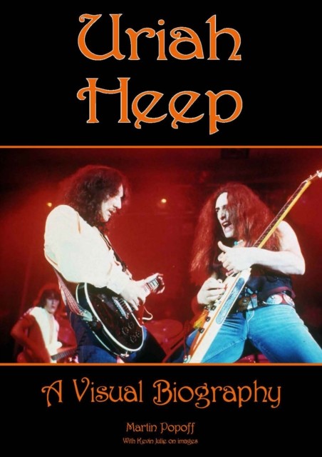 Uriah Heep: A Visual Biography by Martin Popoff (Hardback Book)