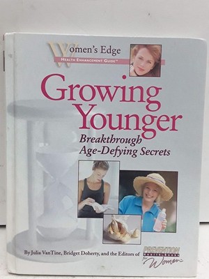 Growing Younger: Breakthrough Age-Defying Secrets - hardcover Julia Van Tine...