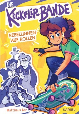 Die Kickflip-Bande - Rebellinnen auf Rollen Matthäus Bär
