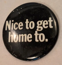 Nice to Get Home To Slogan 70s Pinback Button Slogan Advertising Vietnam War VTG
