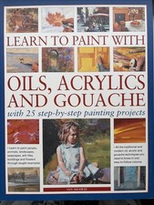 Learn To Paint With Oils, Acrylic And Gouache With 25 Step By Step Projects