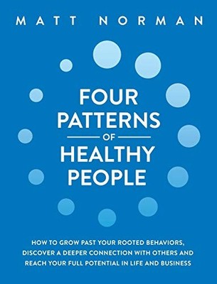 Four Patterns of Healthy People: How to Grow Past Your Rooted Behaviors, Discove