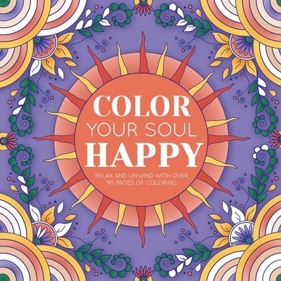 Color Your Soul Happy: with 96 Pages to Put Your Mind at Ease