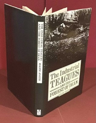1990 Industrial Teagues and the Forest of Dean by Ralph Anstis. 1st Edition