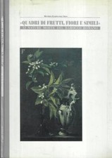 Quadri di frutti, fiori e simili. 12 nature morte del barocco romano. Maurizio F