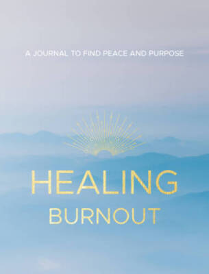 Healing Burnout: A Journal to Find Peace and Purpose (Everyday Inspiratio - GOOD