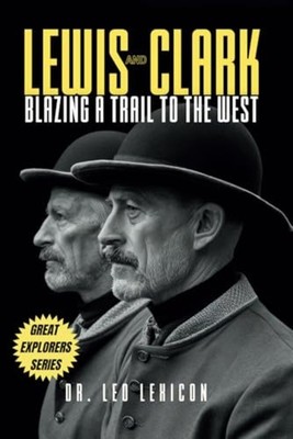 Lewis and Clark Blazing a Trail to the West -  NEW LEO. LEXICON 2024-07-13