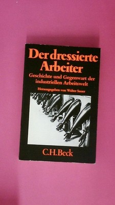 253536 Walter Sauer DER DRESSIERTE ARBEITER Geschichte u. Gegenwart d.