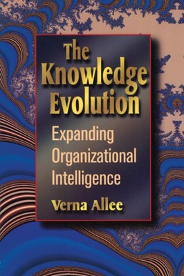 The Knowledge Evolution: Expanding Organizational Intelligence - Allee, Vern...