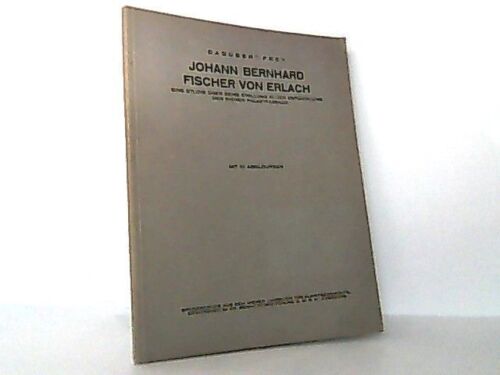 Johann Bernhard Fischer von Erlach. Eine Studie über seine Stellung in der Entwi - Picture 1 of 1