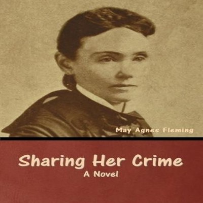 Sharing Her Crime A Novel May Agnes Fleming Paperback Bibliotech