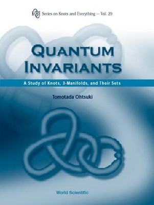 Quantum Invariants: A Study Of Knots, 3-manifolds, And Their Sets by Tomotada Oh