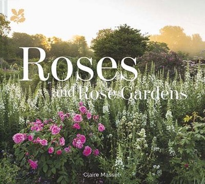 Roses and Rose Gardens by Claire Masset: New