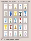 Frederick Carder's Steuben Glass: Guide to Shapes, Numbers, Colors, Finishes...