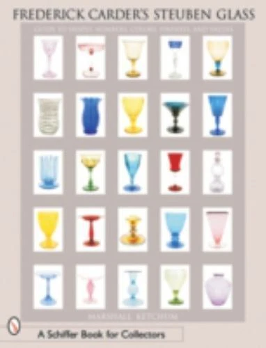 Frederick Carder's Steuben Glass: Guide to Shapes, Numbers, Colors, Finishes...