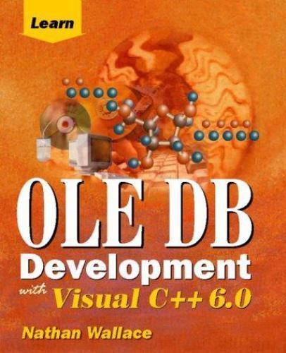 Learn OLE DB Development with Visual C++ 6.0 by Nathan Wallace (2000 ...