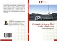 L'industrie MinièRe En CôTe D'ivoire 1960 à 2000 Prospection Et Exploitation