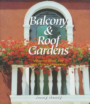 Balcony & Roof Gardens: Creative Ideas - Hardcover, by Hendy Jenny - Very Good w