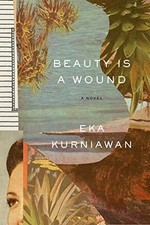 BEAUTY IS A WOUND By Eka Kurniawan & Annie Tucker **BRAND NEW**