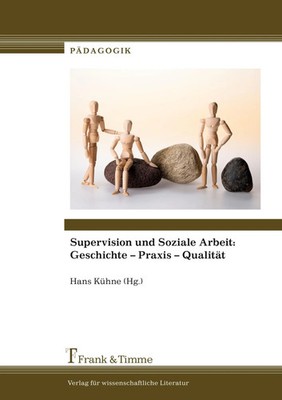 Supervision und Soziale Arbeit: Geschichte - Praxis - Qualität Hans Kühne Buch