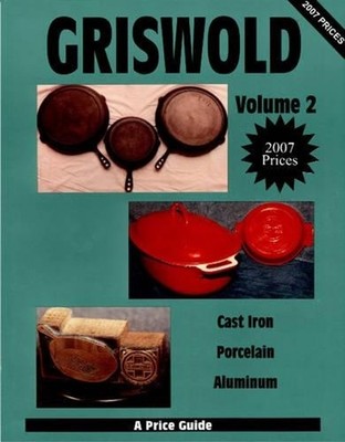 Griswold Volume 2: Cast Iron, Porcelain, Aluminum by L-W Books (English) Paperba