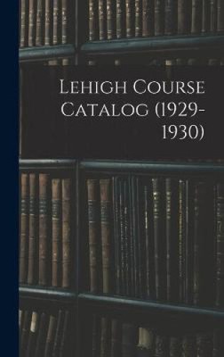 Lehigh Course Catalog (1929-1930) by Anonymous