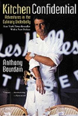 Kitchen Confidential: Adventures in the Culinary Underbelly by Anthony Bourdain