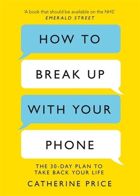 How To Break Up With Your Phone by Catherine Price