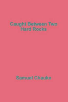Caught Between Two Hard Rocks by Samuel Chauke (English) Paperback Book