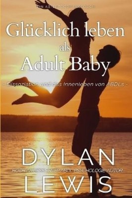Dylan Lewis Glücklich leben als Adult Baby (Paperback) (UK IMPORT)