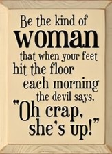 Be the kind Woman when your feet hit floor Devil says Oh no she's up CRM-MAGNET