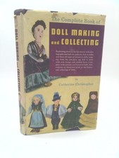 The complete book of doll making and collecting 1st Ed