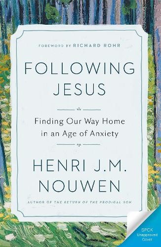 Following Jesus – Finding Our Way Home in an Age of Anxiety Nouwen Hardback SPCK