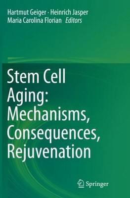 Stem Cell Aging: Mechanisms, Consequences, Rejuvenation Hartmut Geiger