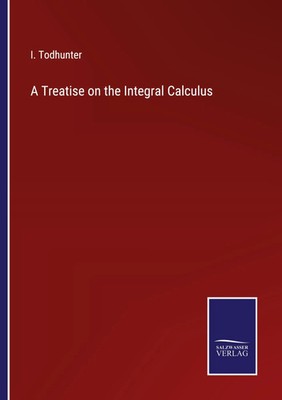 I. Todhunter | A Treatise on the Integral Calculus | Taschenbuch | Englisch