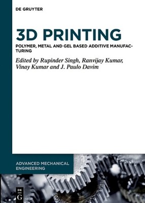 3D Printing: Polymer, Metal and Gel Based Additive Manufacturing by Rupinder Sin