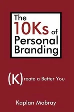The 10Ks Of Personal Branding: Create A Better You