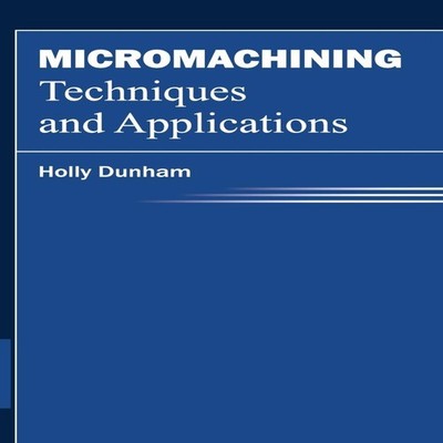 Micromachining Techniques and Applications ML Books International